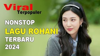 Nonstop Lagu Rohani Terbaru 2024 Melodi Kristen [upl. by Aicilaf]