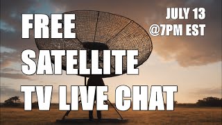 FREE SATELLITE TV CHAT  BROADCAST TV CHANNELS  SATURDAY JULY 13th 7PM est [upl. by Nek]