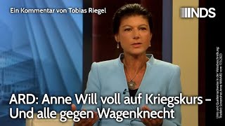 ARD Anne Will voll auf Kriegskurs – Und alle gegen Wagenknecht  Tobias Riegel  NDSPodcast [upl. by Xineohp]