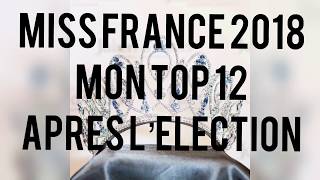 MISS FRANCE 2018  MON TOP 12 APRÈS ELECTION [upl. by Esiocnarf349]