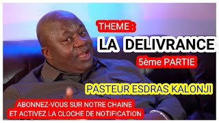 LA DELIVRANCE 5ème PARTIE  LE PASTEUR ESDRAS KALONJI [upl. by Kcod526]