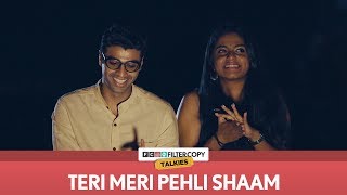 Teri Meri Pehli Shaam  FilterCopy Talkies  S01E06  Ft Rohan Khurana and Nayana Shyam [upl. by Karita]