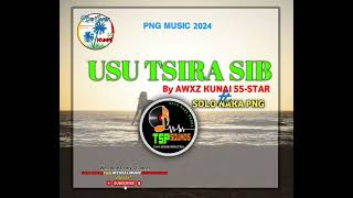 USU TSIRA SIB BY AWXZ KUNAI 55STAR FT SOLO NAKA PNG2024 PNG MUSIC SOLO NAKA PRODS TSP🎵🔥🇬🇦 [upl. by Tavis]