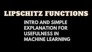 Lipschitz Functions Intro and Simple Explanation for Usefulness in Machine Learning [upl. by Deevan174]