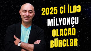 🔴 YENİ İLDƏ Milyonçu olacaq Bürclər  Bürclərin 2025cü il Proqnozu [upl. by Eetsim]