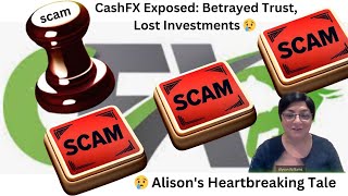 CashFX Exposed Betrayed Trust Lost Investments 😢  Alisons Heartbreaking Tale [upl. by Eniluqaj]