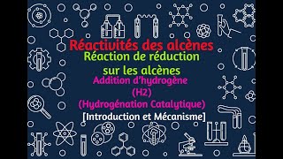 40 Réaction de réduction sur les alcènes Addition d’hydrogène H2  IntroductionMécanisme [upl. by Orlina]