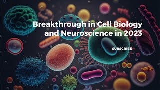 Breakthrough in Cell Biology and Neuroscience in 2023 [upl. by Dasteel]