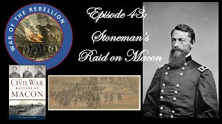 Episode 43Stonemans Raid on Macon [upl. by Staford]