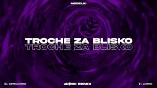 MODELKI  Troche za blisko ANONIM REMIX [upl. by Kissner]