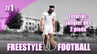 APPRENDRE A JONGLER DES 2 PIEDS TUTO 1 FREESTYLE FOOTBALL [upl. by Giorgio]