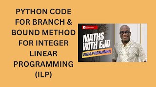 33 Python Code for Branch and Bound Method for Integer Linear Programming ILP [upl. by Aneliram531]