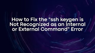 How to Fix the quotssh keygen is Not Recognized as an Internal or External Commandquot Error [upl. by Castle]