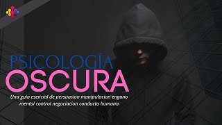 PSICOLOGÍA OSCURA Resumen Guía Persuasión Manipulación Engaño Mental Control Negociación Conducta [upl. by Hjerpe]