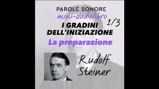 Rudolf Steiner  MINI AUDIOLIBRO  I GRADINI DELLINIZIAZIONE La preparazione  Parole Sonore [upl. by Aerona701]