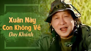 Xuân Này Con Không Về  Duy Khánh  Sáng tác Trịnh Lâm Ngân [upl. by Lerad]