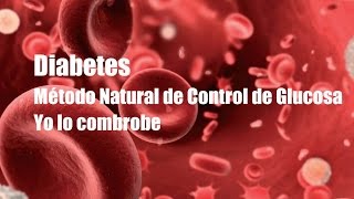 Diabetes Método Natural para Control de Glucosa Yo lo comprobé [upl. by Lydnek905]