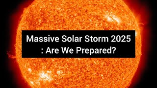 Solar Storm 2025 What You Need to Know and How to Preparequot [upl. by Anya460]