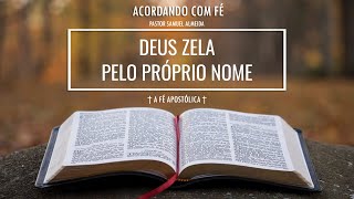 818  16082024  DEUS ZELA PELO PRÓPRIO NOME  ACORDANDO COM FÉ  PASTOR SAMUEL ALMEIDA [upl. by Murtagh699]