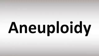 How to Pronounce Aneuploidy [upl. by Leiru]