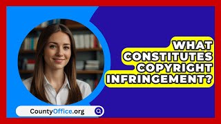 What Constitutes Copyright Infringement  CountyOfficeorg [upl. by Malet969]