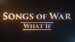 “What If…”  Songs of War [upl. by Eigla]