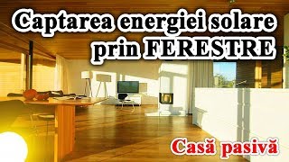 Casa pasiva – captarea energiei solare prin ferestre [upl. by Moss]