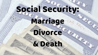 Social Security Marriage Divorce amp Death Benefits [upl. by Witherspoon]