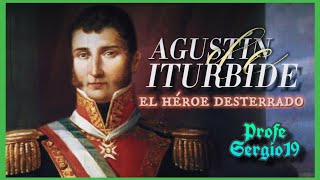 AGUSTÍN DE ITURBIDE EL HÉROE DESTERRADO 🇲🇽 Profe Sergio 19 Historia [upl. by Scheld]