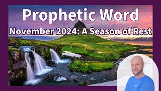 quotProphetic Word for November 2024 Entering a Season of Rest and Gods Purpose Behind Itquot [upl. by Sanjiv]