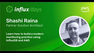 Shashi Raina AWS amp Al Sargent InfluxData  Build Modern Monitoring with InfluxDB and AWS [upl. by Attekram]