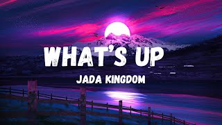 Jada Kingdom  Whats Up Lyrics [upl. by Ailatan]