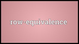 Rowequivalence Meaning [upl. by Shayne]