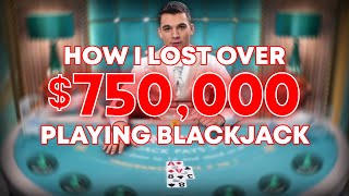 HOW I LOST OVER 750000 PLAYING BLACKJACK [upl. by Soelch]