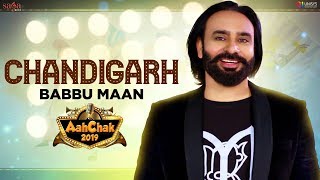 Babbu Maan  Chandigarh  Aah Chak 2019  New Punjabi Songs 2019  Punjabi Bhangra Songs [upl. by Sacul257]