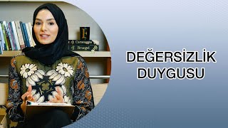 DEĞERSİZLİK DUYGUSU VE DEĞERLİ HİSSETMEK [upl. by Perl]