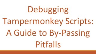 Debugging Tampermonkey Scripts A Guide to ByPassing Pitfalls [upl. by Mourant]