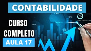 CURSO DE CONTABILIDADE Contabilidade do básico ao avançado AULA 17 [upl. by Allicsirp]