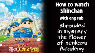 How to watch Shinchan the movie Shrouded in Mystery The Flowers of Tenkazu Academy with Eng subtitle [upl. by Ardnoel53]