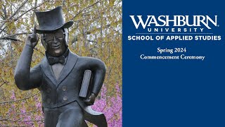 School of Applied Studies  Spring 2024 Commencement Ceremonies  Washburn University [upl. by Phelps]