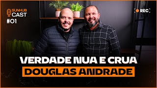 A VERDADE NUA E CRUA DO DOUGLAS ANDRADE  DOUGLAS ANDRADE  SUNHUBCAST  EP01 [upl. by Tedie]