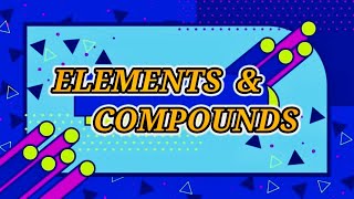 ELEMENTS amp COMPOUNDS  Grade 7 Science Quarter 1 Module 2 [upl. by Lindblad]