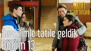 Hayat Bazen Tatlıdır 13 Bölüm  Sevgilimle Tatile Geldik [upl. by Nalyr]