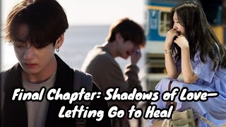 Final Chapter Shadows of Love 🌑❤️—Letting Go to Heal 🌈✨jungkookmafiaff btsfanfiction btsarmy [upl. by Fortune]