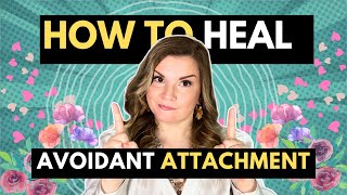 How To Heal Avoidant Attachment 4 Crucial Steps [upl. by Minsat411]