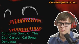 IMMUNE TO CURIOSITY Curiosity Dont Kill This Cat  Cartoon Cat Song  Dhuesta  GoronGuyReacts [upl. by Lynna937]