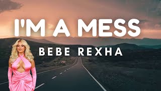 Bebe Rexha  Im A Mess Lyrics [upl. by Arhat]