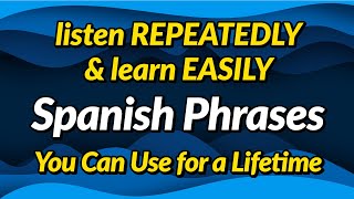 Spanish phrases you can use for a lifetime — Listen repeatedly and learn easily [upl. by Aristotle548]