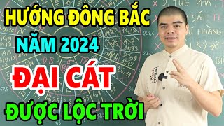 Xây Nhà Hướng ĐÔNG BẮC năm 2024 Vượng Sơn Vượng Hướng Cứ Xây là cả đời no ấm Tiền Bạc Ùn Ùn Kéo Về [upl. by Forrester]