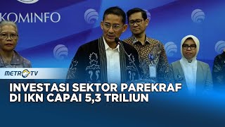 Menparekraf Sebut Investasi Sektor Parekraf Di IKN Capai 53 Triliun [upl. by Odawa]